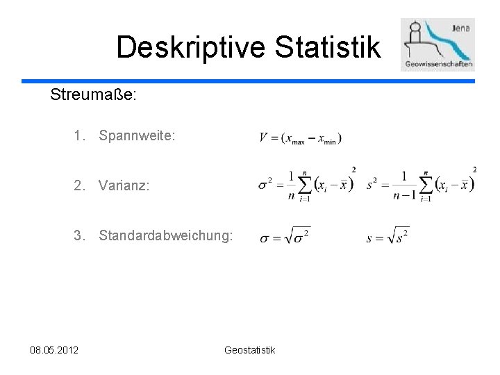 Deskriptive Statistik Streumaße: 1. Spannweite: 2. Varianz: 3. Standardabweichung: 08. 05. 2012 Geostatistik 