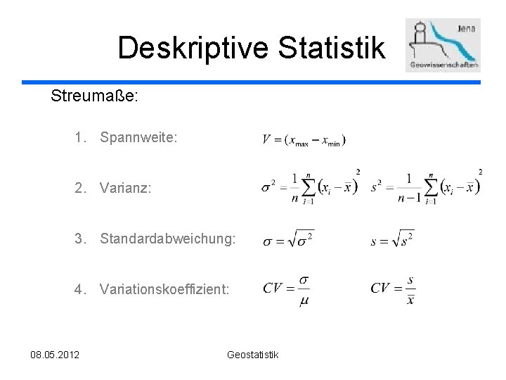 Deskriptive Statistik Streumaße: 1. Spannweite: 2. Varianz: 3. Standardabweichung: 4. Variationskoeffizient: 08. 05. 2012