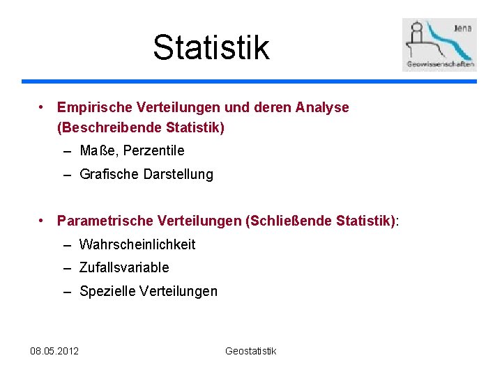 Statistik • Empirische Verteilungen und deren Analyse (Beschreibende Statistik) – Maße, Perzentile – Grafische