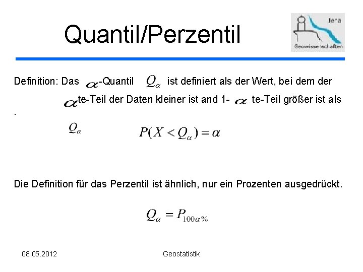 Quantil/Perzentil Definition: Das -Quantil ist definiert als der Wert, bei dem der te-Teil der