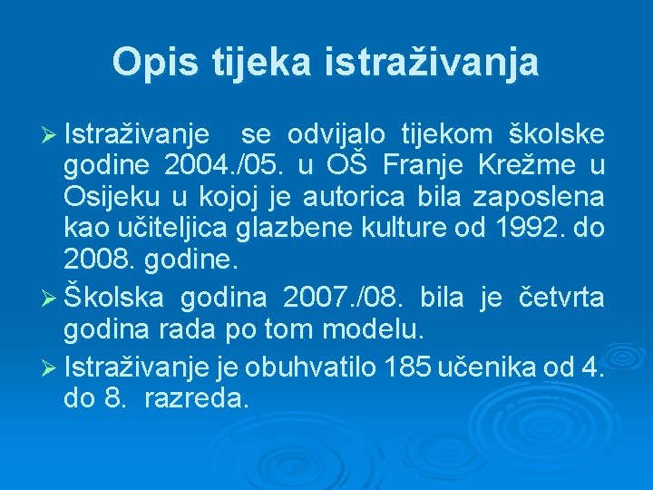 Opis tijeka istraživanja Ø Istraživanje se odvijalo tijekom školske godine 2004. /05. u OŠ