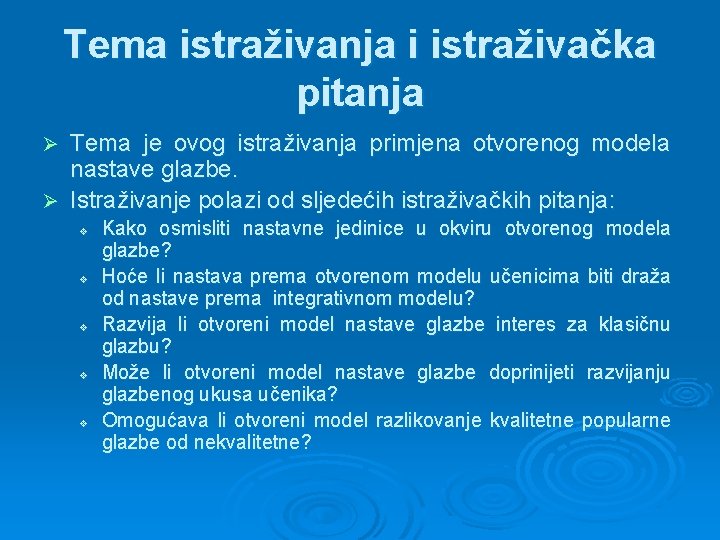 Tema istraživanja i istraživačka pitanja Tema je ovog istraživanja primjena otvorenog modela nastave glazbe.