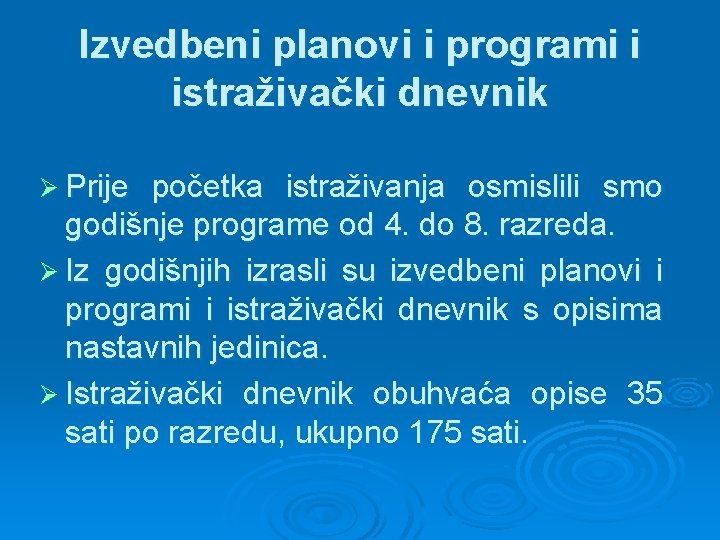 Izvedbeni planovi i programi i istraživački dnevnik Ø Prije početka istraživanja osmislili smo godišnje