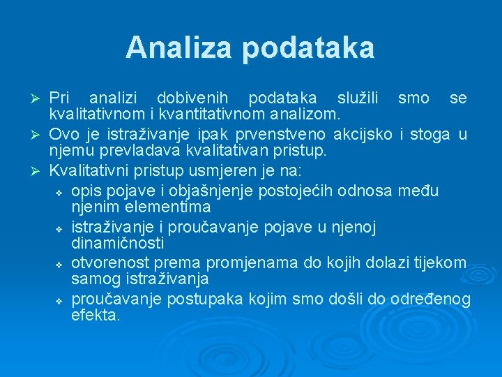 Analiza podataka Pri analizi dobivenih podataka služili smo se kvalitativnom i kvantitativnom analizom. Ø