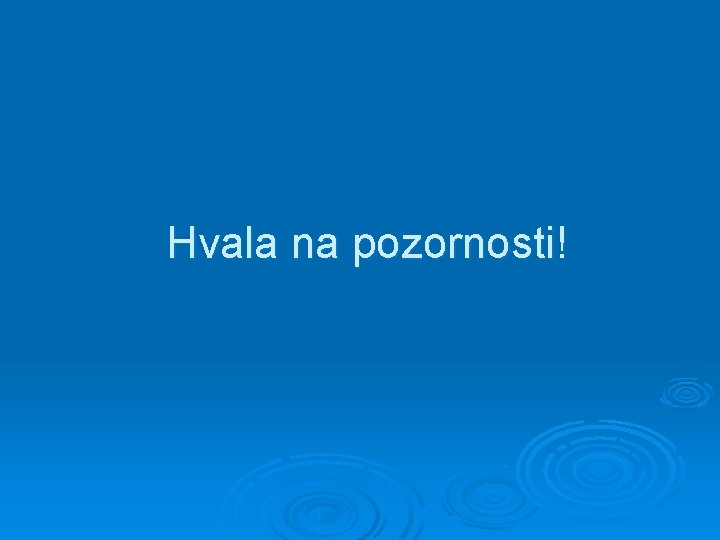 Hvala na pozornosti! 