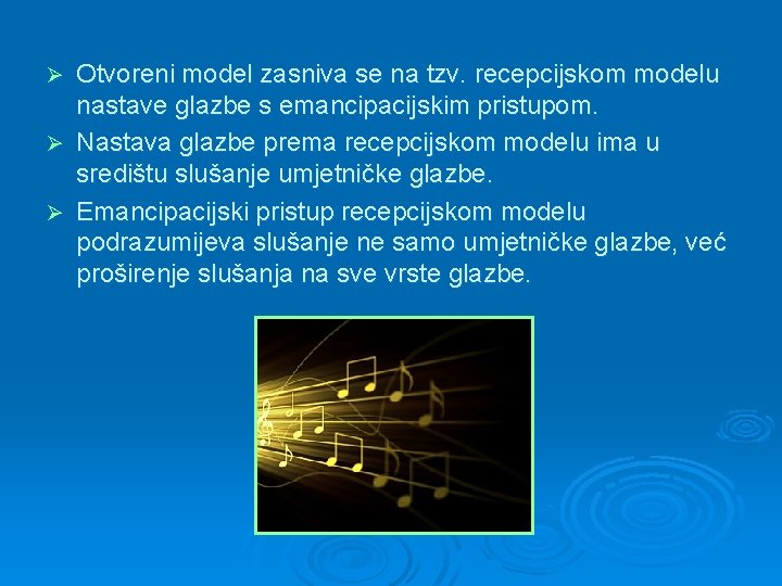 Otvoreni model zasniva se na tzv. recepcijskom modelu nastave glazbe s emancipacijskim pristupom. Ø