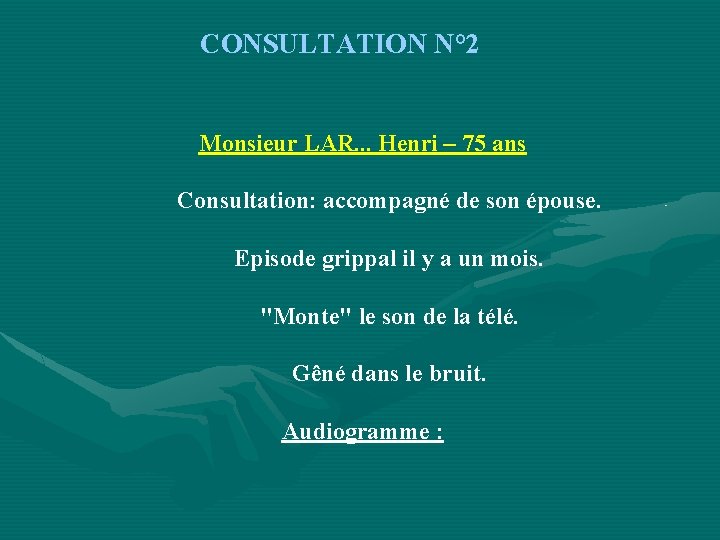 CONSULTATION N° 2 Monsieur LAR. . . Henri – 75 ans Consultation: accompagné de