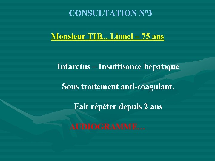 CONSULTATION N° 3 Monsieur TIB. . . Lionel – 75 ans Infarctus – Insuffisance