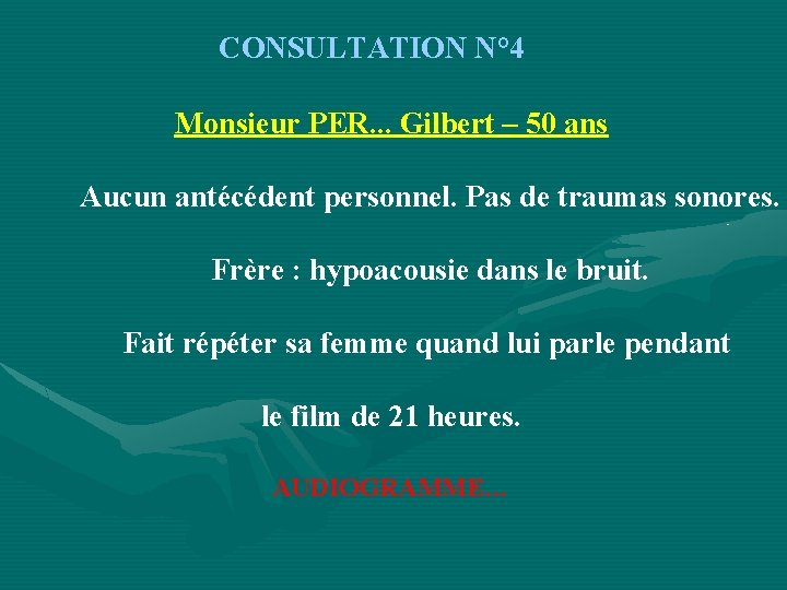 CONSULTATION N° 4 Monsieur PER. . . Gilbert – 50 ans Aucun antécédent personnel.