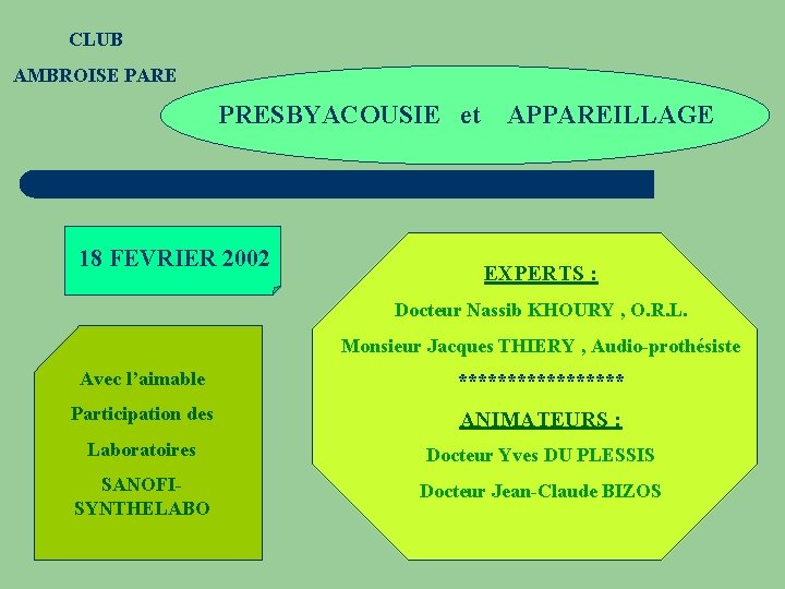 CLUB AMBROISE PARE PRESBYACOUSIE et 18 FEVRIER 2002 APPAREILLAGE EXPERTS : Docteur Nassib KHOURY