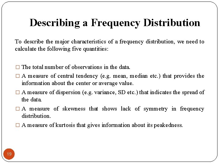 Describing a Frequency Distribution To describe the major characteristics of a frequency distribution, we
