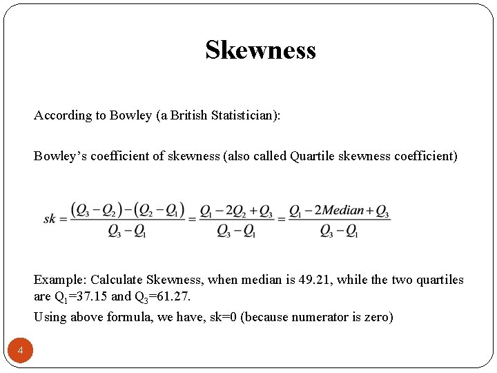 Skewness According to Bowley (a British Statistician): Bowley’s coefficient of skewness (also called Quartile