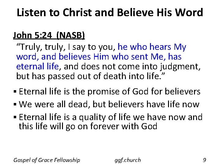 Listen to Christ and Believe His Word John 5: 24 (NASB) “Truly, truly, I