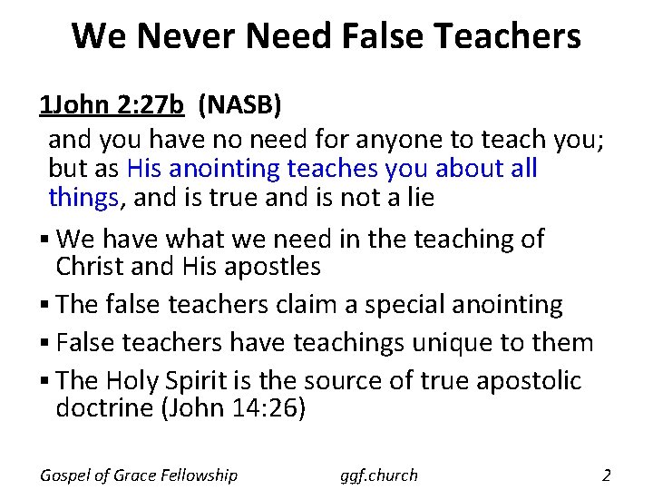 We Never Need False Teachers 1 John 2: 27 b (NASB) and you have