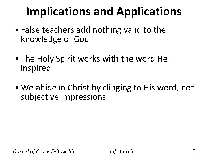 Implications and Applications § False teachers add nothing valid to the knowledge of God