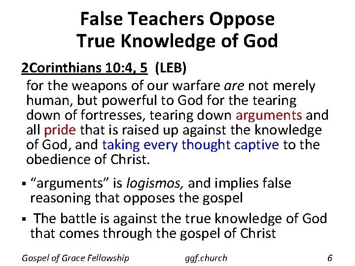 False Teachers Oppose True Knowledge of God 2 Corinthians 10: 4, 5 (LEB) for