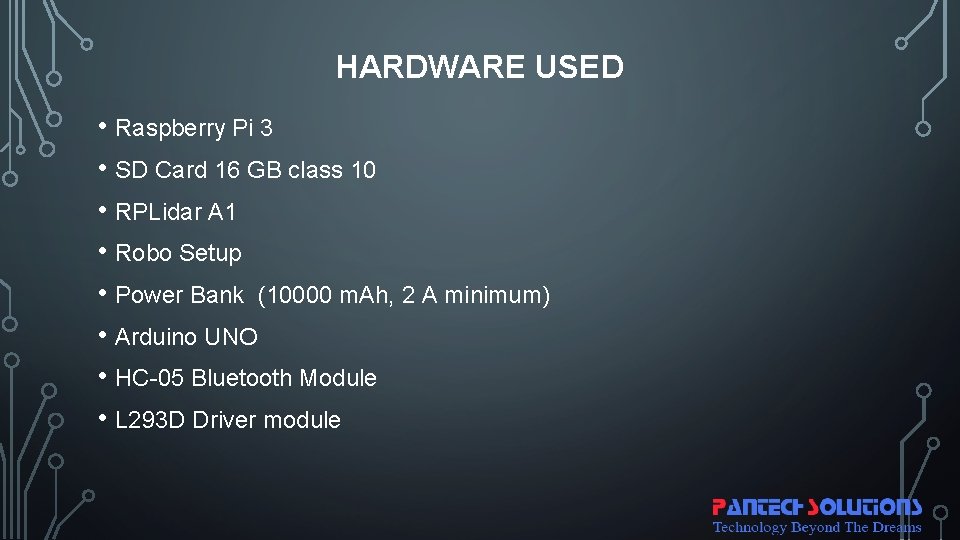 HARDWARE USED • Raspberry Pi 3 • SD Card 16 GB class 10 •