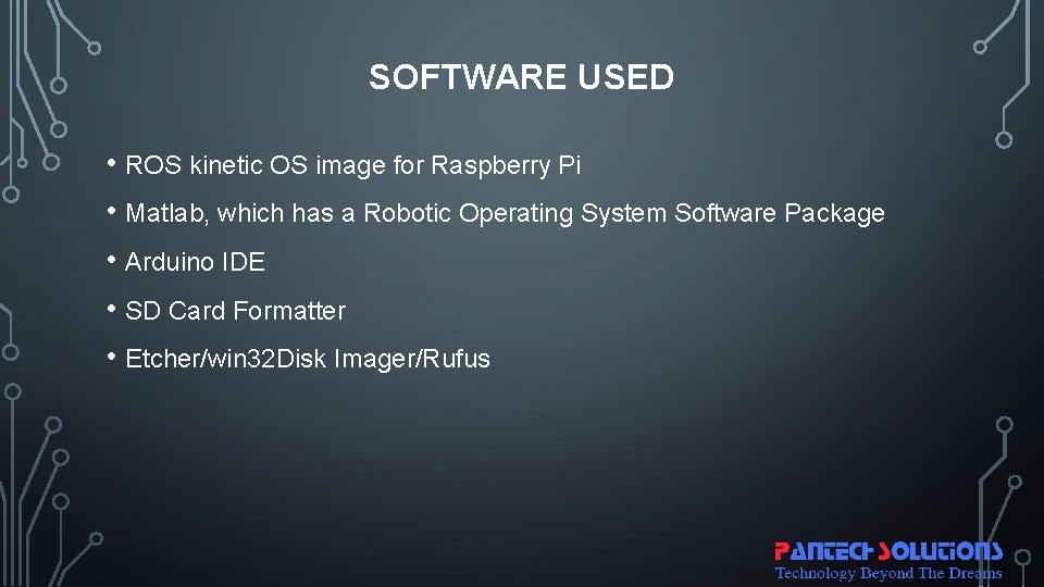 SOFTWARE USED • ROS kinetic OS image for Raspberry Pi • Matlab, which has