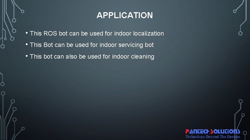 APPLICATION • This ROS bot can be used for indoor localization • This Bot