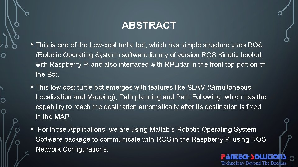 ABSTRACT • This is one of the Low-cost turtle bot, which has simple structure