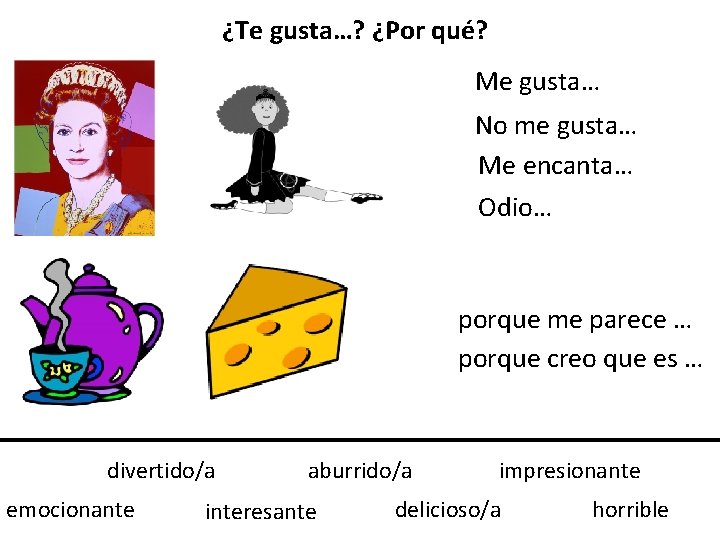 ¿Te gusta…? ¿Por qué? Me gusta… No me gusta… Me encanta… Odio… porque me