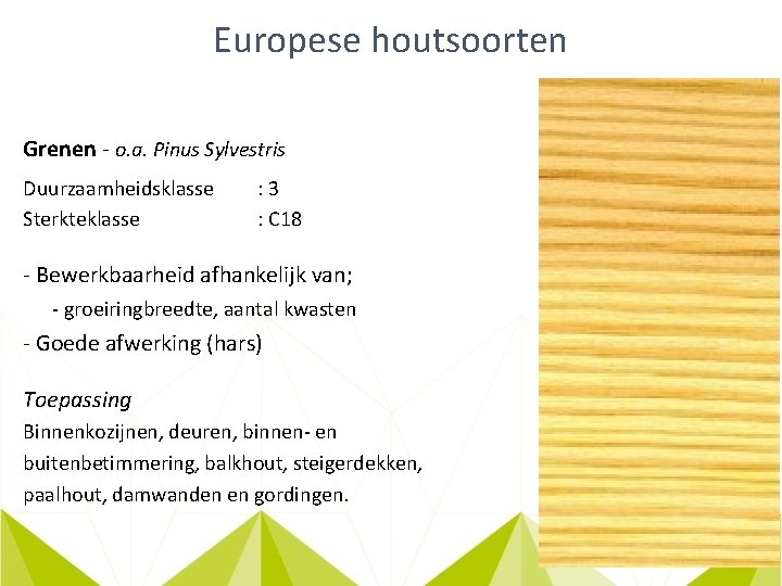 Europese houtsoorten Grenen - o. a. Pinus Sylvestris Duurzaamheidsklasse Sterkteklasse : 3 : C