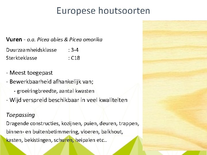 Europese houtsoorten Vuren - o. a. Picea abies & Picea omorika Duurzaamheidsklasse Sterkteklasse :