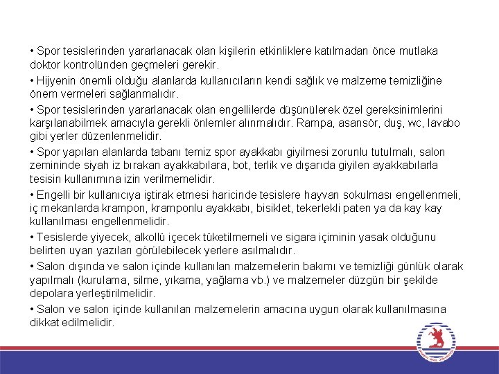  • Spor tesislerinden yararlanacak olan kişilerin etkinliklere katılmadan önce mutlaka doktor kontrolünden geçmeleri