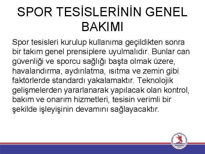 SPOR TESİSLERİNİN GENEL BAKIMI Spor tesisleri kurulup kullanıma geçildikten sonra bir takım genel prensiplere