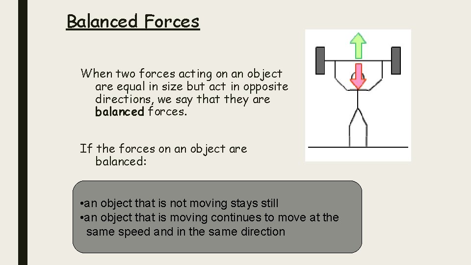 Balanced Forces When two forces acting on an object are equal in size but