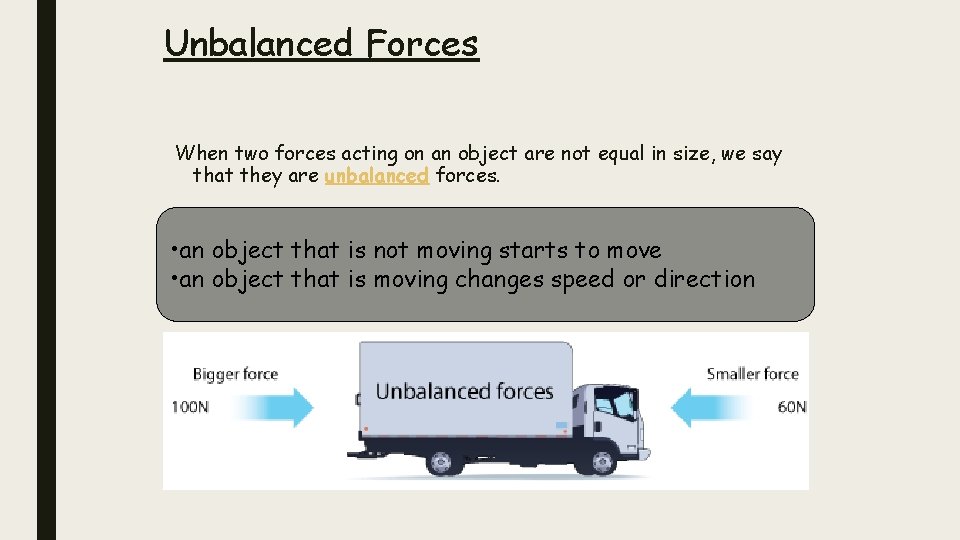 Unbalanced Forces When two forces acting on an object are not equal in size,