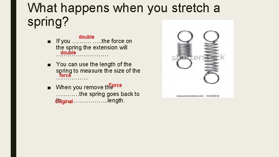 What happens when you stretch a spring? double ■ If you ………. …. .