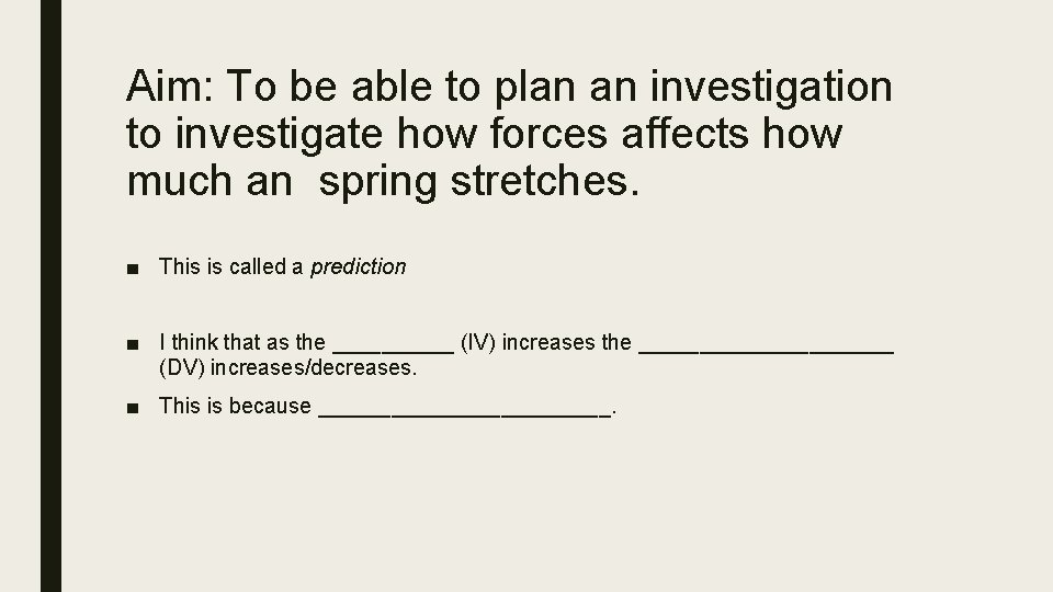 Aim: To be able to plan an investigation to investigate how forces affects how