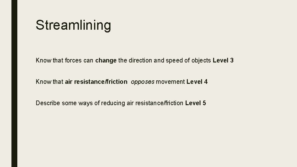 Streamlining Know that forces can change the direction and speed of objects Level 3