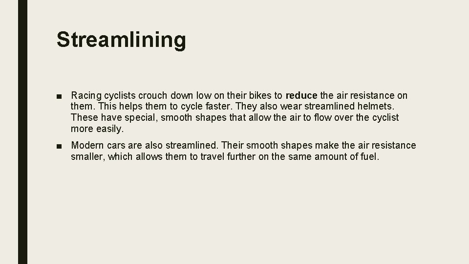 Streamlining ■ Racing cyclists crouch down low on their bikes to reduce the air