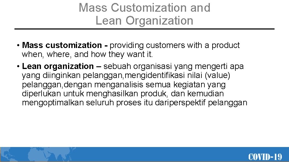 Mass Customization and Lean Organization • Mass customization - providing customers with a product