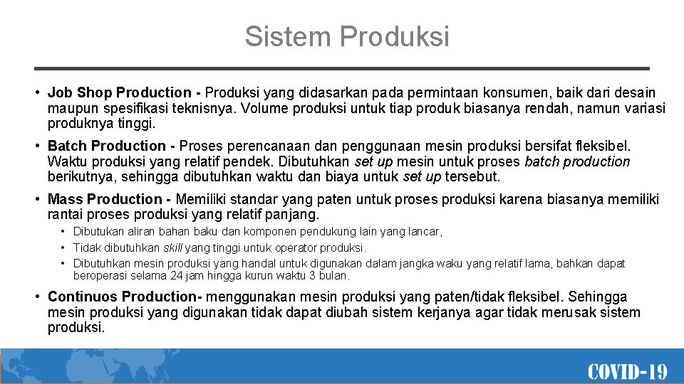 Sistem Produksi • Job Shop Production - Produksi yang didasarkan pada permintaan konsumen, baik