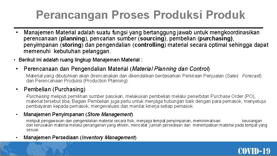 Perancangan Proses Produksi Produk • Manajemen Material adalah suatu fungsi yang bertanggung jawab untuk