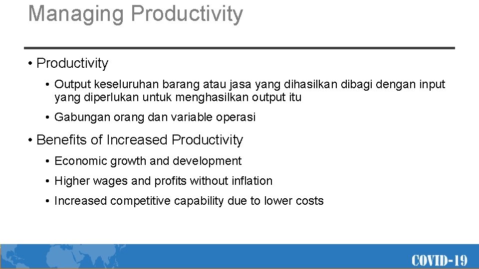 Managing Productivity • Output keseluruhan barang atau jasa yang dihasilkan dibagi dengan input yang