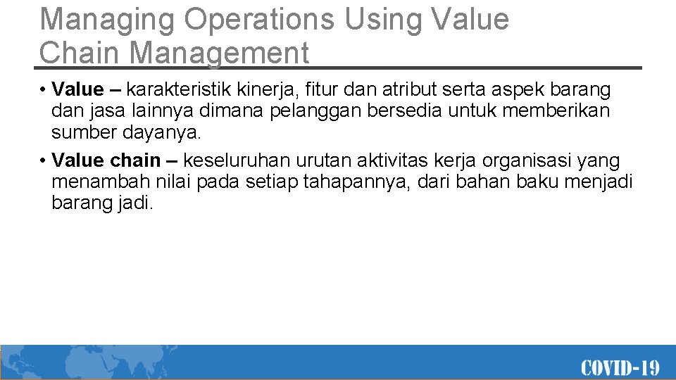 Managing Operations Using Value Chain Management • Value – karakteristik kinerja, fitur dan atribut