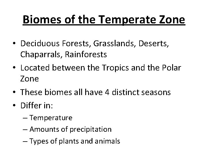 Biomes of the Temperate Zone • Deciduous Forests, Grasslands, Deserts, Chaparrals, Rainforests • Located
