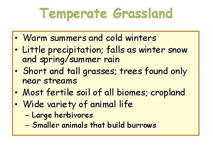 Temperate Grassland • Warm summers and cold winters • Little precipitation; falls as winter