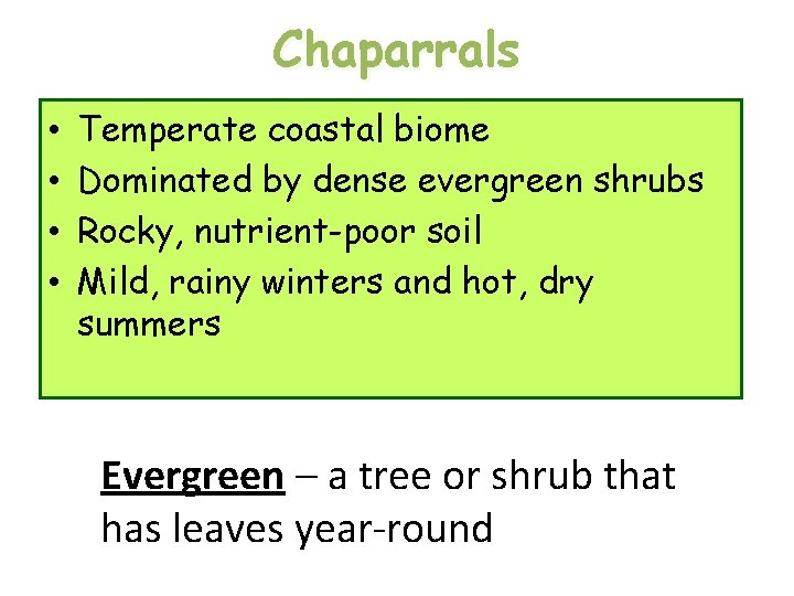 Chaparrals • • Temperate coastal biome Dominated by dense evergreen shrubs Rocky, nutrient-poor soil