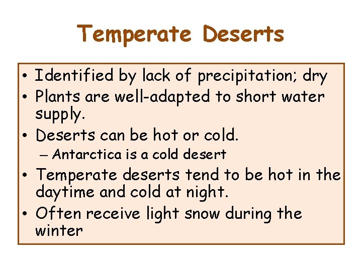 Temperate Deserts • Identified by lack of precipitation; dry • Plants are well-adapted to