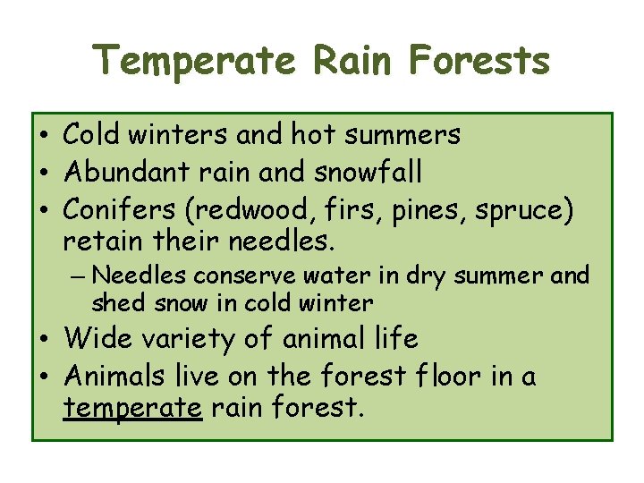 Temperate Rain Forests • Cold winters and hot summers • Abundant rain and snowfall