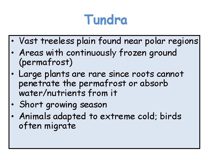 Tundra • Vast treeless plain found near polar regions • Areas with continuously frozen
