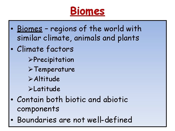 Biomes • Biomes – regions of the world with similar climate, animals and plants