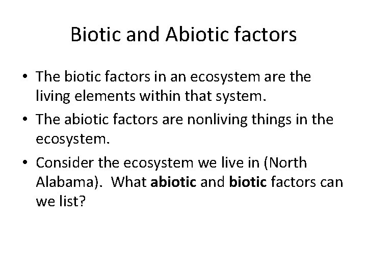 Biotic and Abiotic factors • The biotic factors in an ecosystem are the living