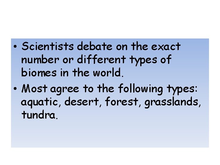  • Scientists debate on the exact number or different types of biomes in