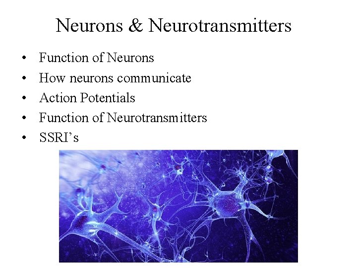 The Nervous System Neurons & Neurotransmitters • • • Function of Neurons How neurons